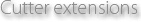 Cutter extensions